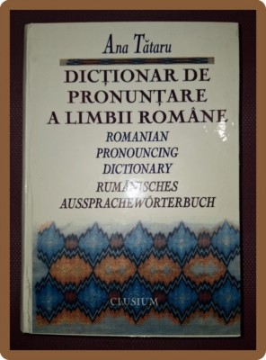 ANA TATARU - DICTIONAR DE PRONUNTARE A LIMBII ROMANE foto