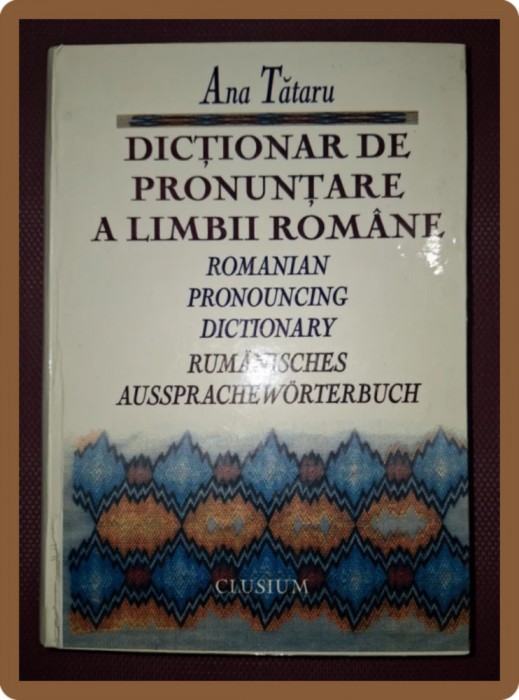ANA TATARU - DICTIONAR DE PRONUNTARE A LIMBII ROMANE