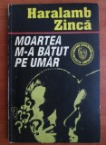 Haralamb Zinca - Moartea m-a batut pe umar