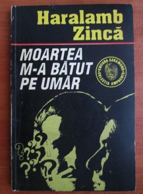 Haralamb Zinca - Moartea m-a batut pe umar foto