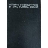 TENDINTE CONSTRUCTIVISTE IN ARTA PLASTICA UNGARA-OFICIUL PENTRU ORGANIZAREA EXPOZITIILOR DE ARTA-253241