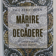 MARIRE SI DECADERE , O ISTORIE A LUMII IN ZECE IMPERII de PAUL STRATHERN , 2020