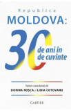 Republica Moldova: 30 de ani de cuvinte - Dorina Rosca, Lidia Cotovanu, 2022