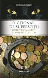 DICŢIONAR DE SUPERSTIŢII. MARI PERSONALITĂŢI ŞI SUPERSTIŢIILE LOR foto
