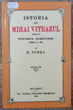 Istoria lui Mihai Viteazul pentru poporul romanesc - N. Iorga// ed. anastatica