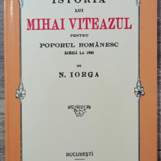 Istoria lui Mihai Viteazul pentru poporul romanesc - N. Iorga// ed. anastatica
