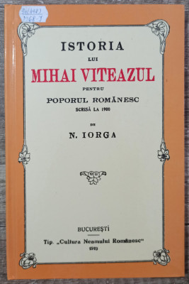 Istoria lui Mihai Viteazul pentru poporul romanesc - N. Iorga// ed. anastatica foto