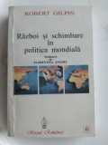 Razboi si schimbare in politica mondiala - Robert Gilpin