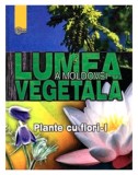 Lumea vegetala a Moldovei. Plante cu flori - Partea I | Andrei Negru, Ana Stefarta, Gheorghe Ganju, 2020