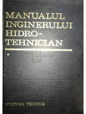 Dumitru Dumitrescu - Manualul inginerului hidrotehnician, vol. 1 (editia 1969) foto