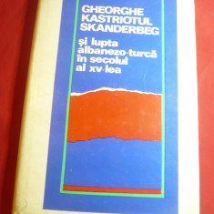 Ghe.Kastriotul Skanderberg si Lupta Albanezo-Turca -inc.sec.XV -Ed.1972 -Univ.