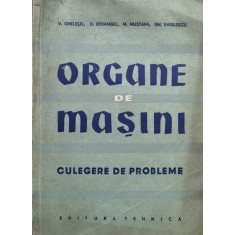 Organe De Masini. Culegere De Probleme - V. Ghesel, D. Boiangiu, M. Mustafa, Gh. Vasilescu , J163