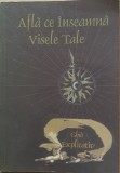 AFLA CE INSEAMNA VISELE TALE GHID EXPLICATIV-NECUNOSCUT