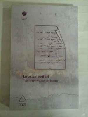 TOATE FRUMUSETILE LUMII - JAROSLAV SEIFERT foto