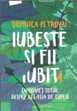 Iubeste si fii iubita. (Aproape) totul despre relatia de cuplu - Domnica Petrovai
