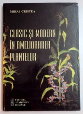 CLASIC SI MODERN IN AMELIORAREA PLANTELOR de MIHAI CRISTEA , 2006