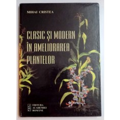 CLASIC SI MODERN IN AMELIORAREA PLANTELOR de MIHAI CRISTEA , 2006