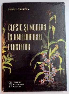 CLASIC SI MODERN IN AMELIORAREA PLANTELOR de MIHAI CRISTEA , 2006 foto