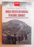 MUNCA FORTATA DIN ROMANIA IN REGIMUL COMUNIST , INTERNARILE ADMINISTRATIVE DIN PERIOADA GHEORGHE GHEORGHIU - DEJ ( 1948- 1965 ) de NICOLETA IONESCU -