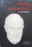 Etos in Medicina - B. Dutescu, Editura Medicala 1978, Filosofie, Carte in Romana