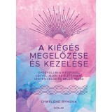 A ki&eacute;g&eacute;s megelőz&eacute;se &eacute;s kezel&eacute;se - Gy&oacute;gyulj ki a ki&eacute;g&eacute;sből, legy&eacute;l jelen az &eacute;letedben, legyen c&eacute;lod &eacute;s belső b&eacute;k&eacute;d - Charlene Rymsha