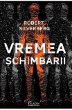 Cumpara ieftin Vremea Schimbarii, Robert Silverberg - Editura Art