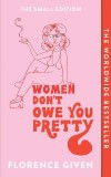 Women Don&#039;t Owe You Pretty | Florence Given