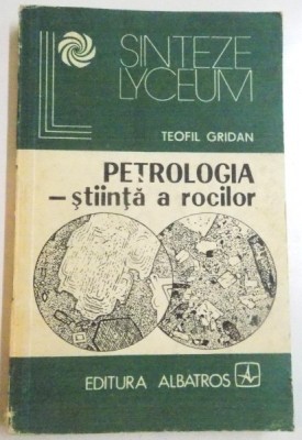 PETROLOGIA , STIINTA A ROCILOR de TEOFIL GRIDAN , 1983 foto