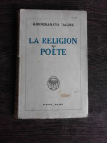 LA RELIGION DU POETE - RABINDRANATH TAGORE (CARTE IN LIMBA FRANCEZA)