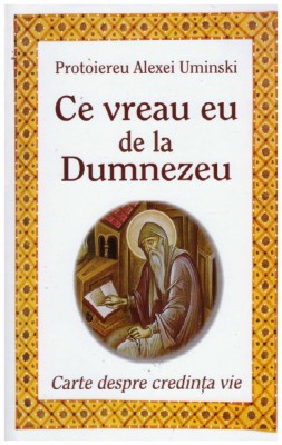 Protoiereu Alexei Uminski - Ce vreau eu de la Dumnezeu - 131236 foto