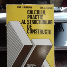 CALCULUL PRACTIC AL STRUCTURILOR DE CONSTRUCTII - IOAN I. MUNTEANU