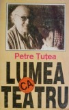 Lumea ca Teatru - Petre Tutea. Teatrul Seminar. Carte beletristica