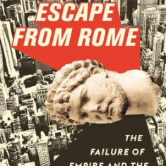 Escape from Rome: The Failure of Empire and the Road to Prosperity