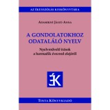 A gondolatokhoz odatal&aacute;l&oacute; nyelv - Nyelvművelő &iacute;r&aacute;sok a harmadik &eacute;vezred elej&eacute;ről - Adamikn&eacute; J&aacute;sz&oacute; Anna
