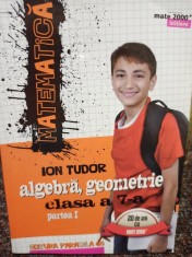 Ion Tudor - Matematica - Algebra, geometrie, clasa a 7-a partea I (Editia: 2016) foto
