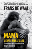 Mama. Ultima &icirc;mbrățișare - Paperback brosat - Frans De Waal - Humanitas