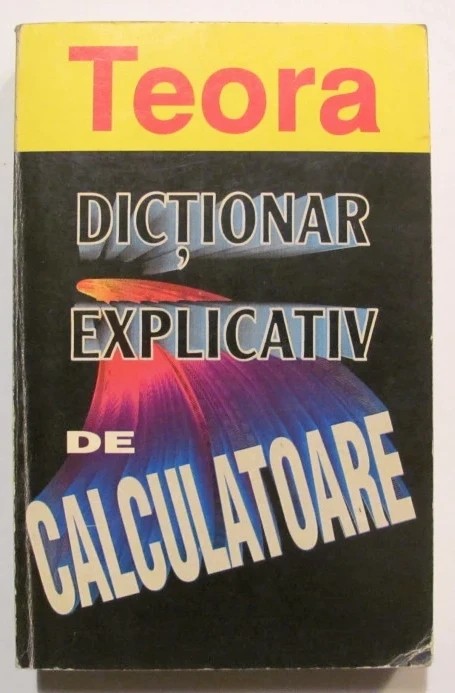 CY - Bryan PFAFFENBERGER &quot;Dictionar Explicativ de Calculatoare&quot; / TEORA
