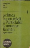 Cumpara ieftin Politica Economica Partidul Comunist Roman Agricultura Carte Stiinte Umaniste Brosata 1972 Editura Politica