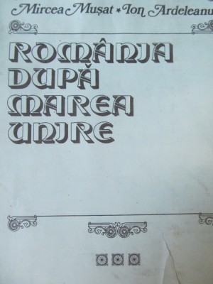 Romania dupa Marea Unire (vol. 2) - 1918-1933 - Mircea Musat , Ion Ardeleanu foto