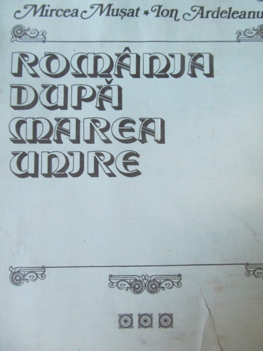 Romania dupa Marea Unire (vol. 2) - 1918-1933 - Mircea Musat , Ion Ardeleanu