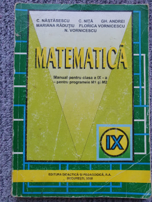 C. Nastasescu - Matematica. Manual pentru clasa a IX-a pt programele M1 si M2 foto