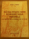 TITUS L. ROSU - ORADEA CETATEA BIHOR, STRAVECHE VATRA VOIEVODALA (1992 + HARTA)