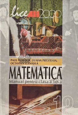Matematica. Manual pentru clasa a 10-a - 2000 - Paul Flondor (AJ140) foto