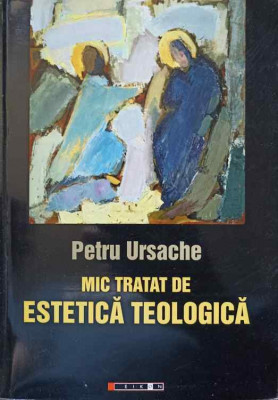 MIC TRATAT DE ESTETICA TEOLOGICA-PETRU URSACHE foto