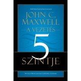 A vezet&eacute;s 5 szintje - N&ouml;veld Befoly&aacute;sodat L&eacute;p&eacute;sről-L&eacute;p&eacute;sre! - John C. Maxwell