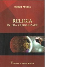 Religia in era globalizarii - Andrei Marga