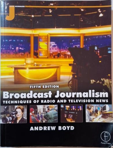 Broadcast Journalism. Techniques of Radio and Television News &ndash; Andrew Boyd