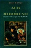 Jean Favier - Aur si mirodenii. Nasterea omului de afaceri in Evul Mediu