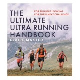 The Ultimate Ultra Running Handbook For Runners Looking for Their Next Challenge