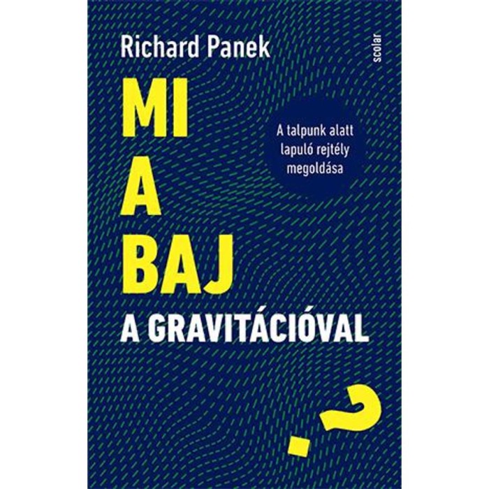 Mi a baj a gravit&aacute;ci&oacute;val? - A talpunk alatt lapul&oacute; rejt&eacute;ly megold&aacute;sa - Richard Panek